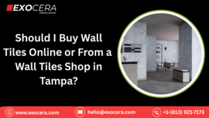 Should I Buy Wall Tiles Online or From a Wall Tiles Shop in Tampa?
