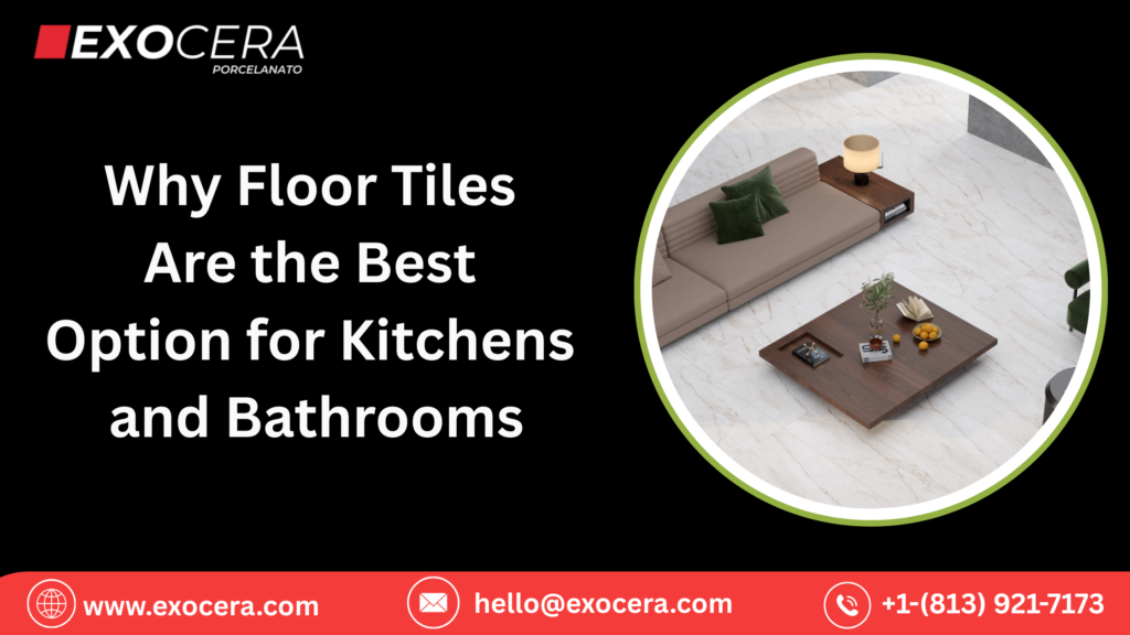 Why Floor Tiles Are the Best Option for Kitchens and Bathrooms