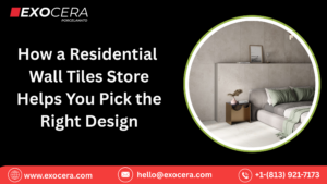 How a Residential Wall Tiles Store Helps You Pick the Right Design