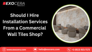 Should I Hire Installation Services From a Commercial Wall Tiles Shop?