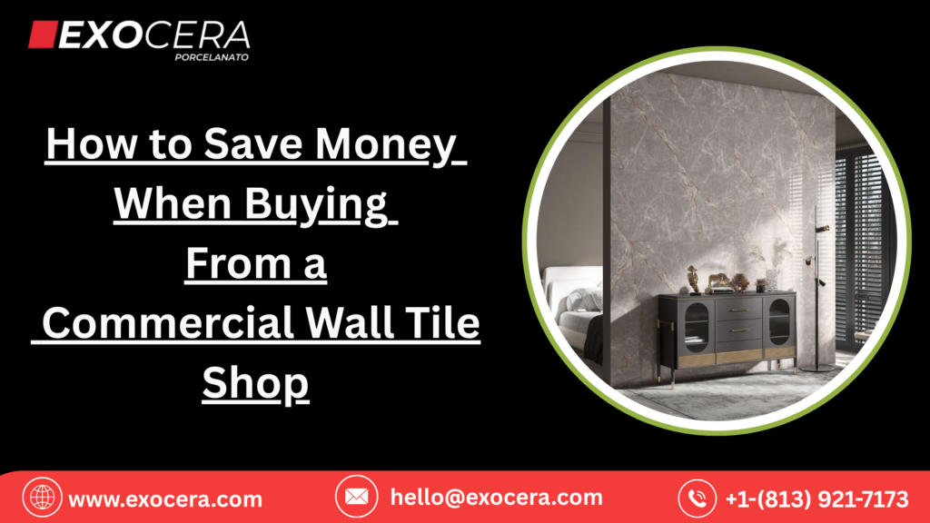 How to Save Money When Buying From a Commercial Wall Tile Shop