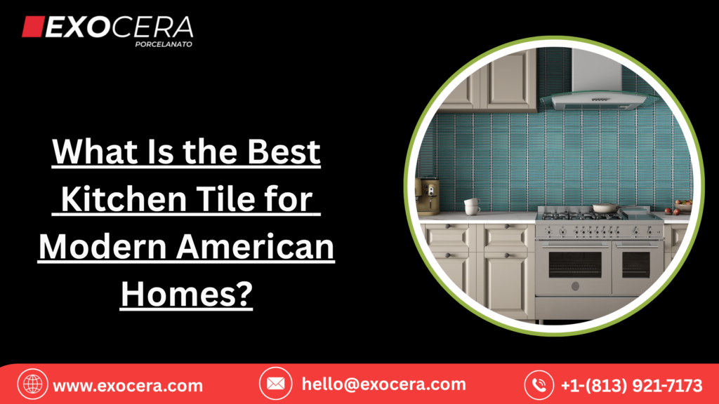 What Is the Best Kitchen Tile for Modern American Homes?