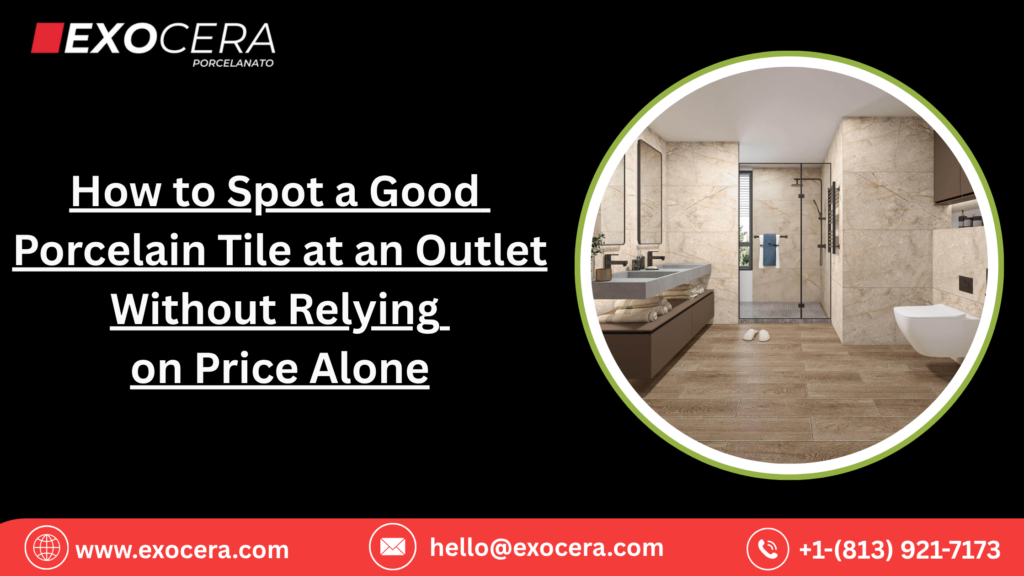 How to Spot a Good Porcelain Tile at an Outlet Without Relying on Price Alone